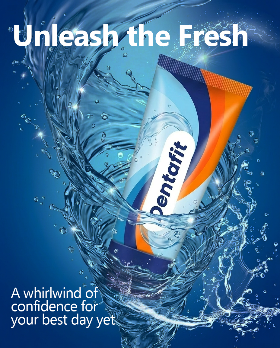 Dentafit toothpaste ad: a tube splashing through water with the words 'Unleash the Fresh' and the tagline 'A whirlwind of confidence for your best day yet'.